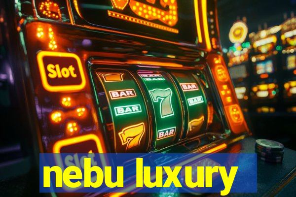 nebu luxury